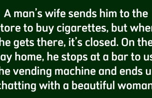 A man’s wife sends him to the store to buy cigarettes