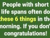 People with short life spans often do these 6 things in the morning. If you don’t, congratulations!