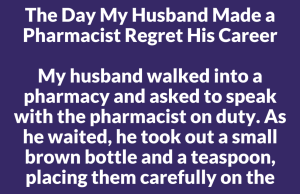 The Day My Husband Made a Pharmacist Regret His Career
