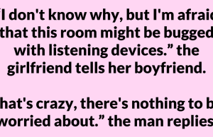 His Girlfriend Insisted They Were Being Spied On