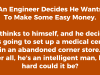 An Engineer Decides He Wants To Make Some Easy Money.